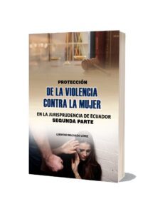 Protección de la mujer contra la violencia en la jurisprudencia de Ecuador. Segunda parte