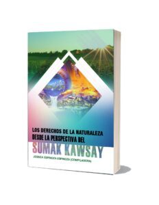 Los derechos de la naturaleza desde la perspectiva del Sumak Kawsay