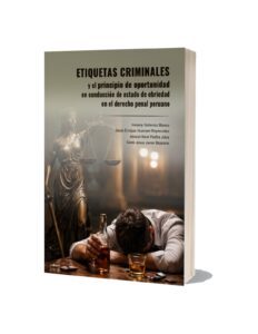 Etiquetas criminales y el principio de oportunidad en conducción de estado de ebriedad en el derecho penal peruano